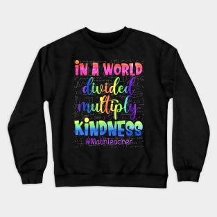 Math Teacher In A World Divided Multiply Kindness Pi Day Crewneck Sweatshirt